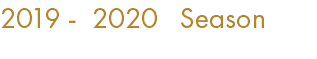 2019 - 2020 Season