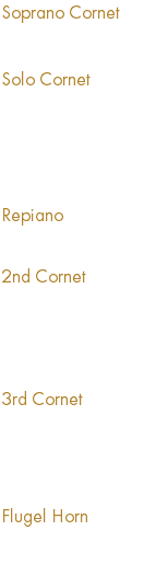 Soprano Cornet Carl W. Eckhardt Jr. Solo Cornet Mike Brainin Mike Vax Ron Friesen Terry Griffin Mike Hackbert Repiano Bill Fedor 2nd Cornet Ken Anderson Kathy Foster John Logan Dan Reed 3rd Cornet Terry Earnest Ken Kuenzli Dee Smith George Cippon Flugel Horn Paul Cippon 