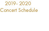  2019- 2020 Concert Schedule 