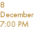 8 December 7:00 PM