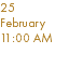 25 February 11:00 AM