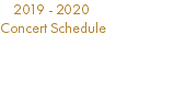  2019 - 2020 Concert Schedule 